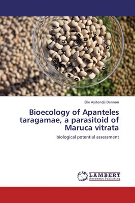Bioecology of Apanteles taragamae, a parasitoid of Maruca vitrata Elie Ayitondji