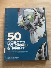 50 Robots To Draw & Paint Keith Thompson Hardcover