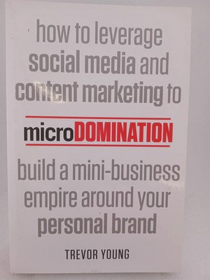 microDomination: How to leverage social media and content marketing to build ...