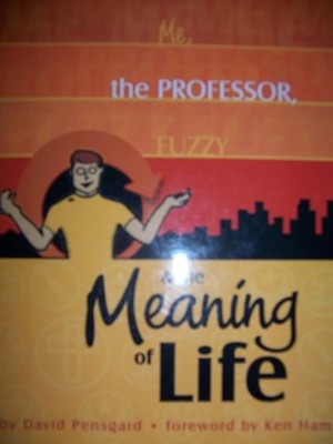 ME, THE PROFESSOR, FUZZY & THE MEANING OF LIFE By David Pensgard; Foreword-ken