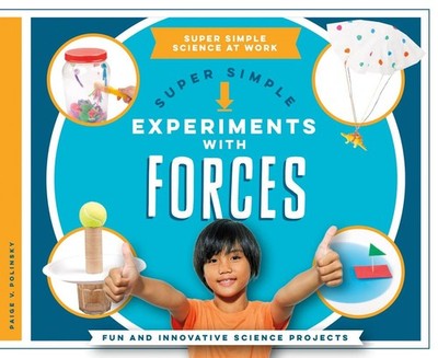 Super Simple Experiments With Forces: Fun and Innovative Science Projects (S...