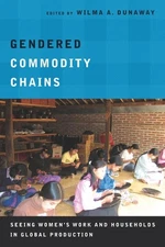 Gendered Commodity Chains: Seeing Women's Work and Households in Global Producti