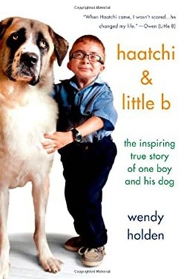 Haatchi and Little B : The True Story of One Boy and His Dog Wend