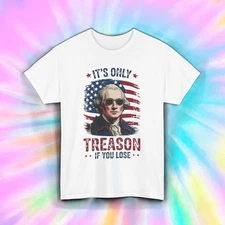 It’s Only Treason If You Lose Shirt Funny George Washington USA Tee S-5XL