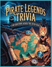 Pirate Legends Trivia: 800 Questions Across the Seven Seas: The Ultimate Pirate 
