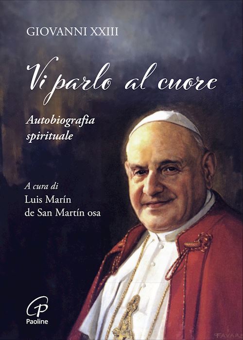 VI PARLO AL CUORE. AUTOBIOGRAFIA SPIRITUALE  - GIOVANNI XXIII, DE SAN MARTIN L.
