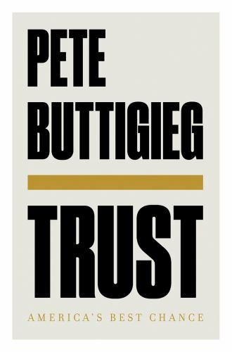 Trust by Pete Buttigieg - Brand New, Free Shipping