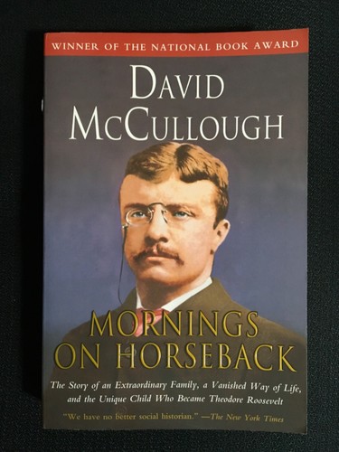 MORNINGS ON HORSEBACK Theodore Roosevelt Presidential Biography David McCullough