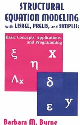 Structural Equation Modeling With Lisrel, Prelis, and Simplis : Basic Concept...