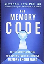 The Memory Code : The 10-Minute Solution for Healing Your Life Th