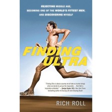 Finding Ultra: Rejecting Middle Age, Becoming One of the World's Fittest Men...