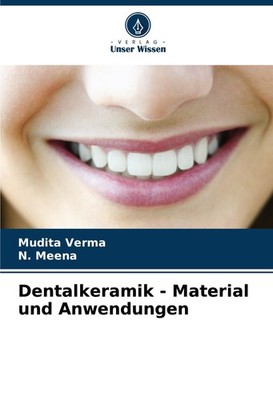 Dentalkeramik - Material und Anwendungen Mudita Verma