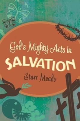 God's Mighty Acts in Salvation, Meade, Starr