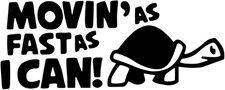 MOVING AS FAST AS I CAN...TURTLE STICKER/DECAL CAR/VAN/WINDOW/WALL FUNNY VINYL!!