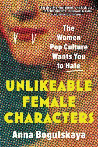 Anna Bogutskaya Unlikeable Female Characters (Tascabile)