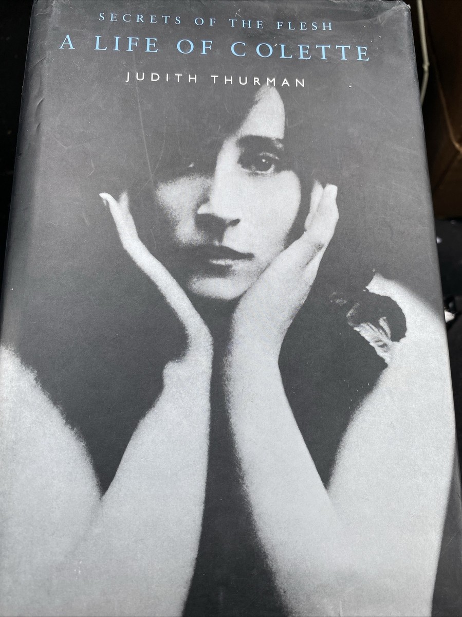 Secrets of the Flesh: A Life of Colette by Thurman, Judith