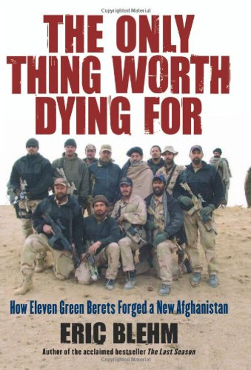 The Only Thing Worth Dying For : How Eleven Green Berets Forged a