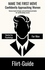 FLIRT-GUIDE - MAKE THE FIRST MOVE - Confidently Approaching Women: Science-based