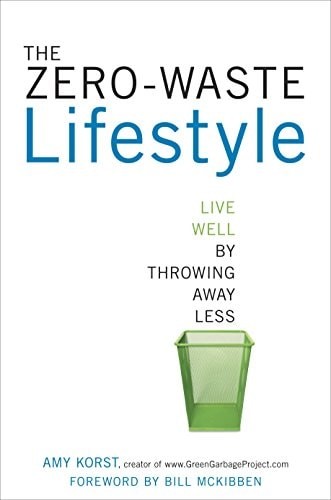 The Zero-Waste Lifestyle: Live Well by Throwing Away Less, Korst, Amy, Very Good