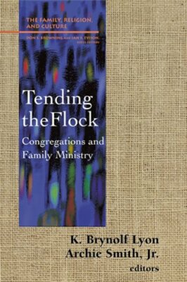 Tending the Flock: Congregations and Family Minstry by K Brynolf Lyon: New