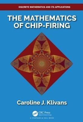 The Mathematics of Chip-Firing by Caroline J. Klivans: Used