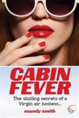 Cabin Fever : The Sizzling Secrets of a Virgin Air Hostess Paperb