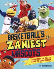 Basketball's Zaniest Mascots: From Benny the Bull to Stuff the Magic Dragon: New