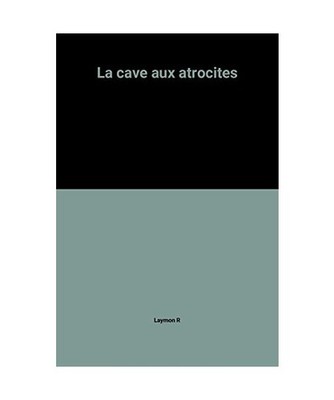 La cave aux atrocites [F.Noir Gore], Laymon R
