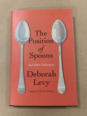 The Position of Spoons: And Other Intimacies by Deborah Levy (Hardcover)