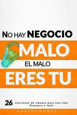 No hay negocio malo, el malo eres tu: El exito de nuestra pasion o el fracaso de