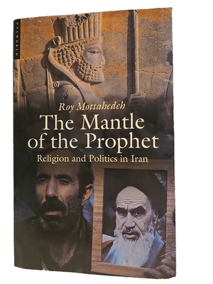 Mantle of the Prophet : Religion and Politics in Iran by Roy Mottahedeh...