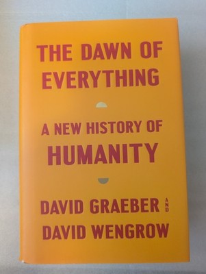Dawn of Everything: A New History of Humanity by David Graeber and David Wengrow