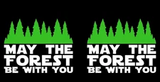 May the Forest Be with You Two Pack Vinyl Decal Car Truck Window Tablet Trailer
