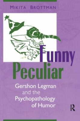Funny Peculiar : Gershon Legman and the Psychopathology of Humor, Hardcover b...