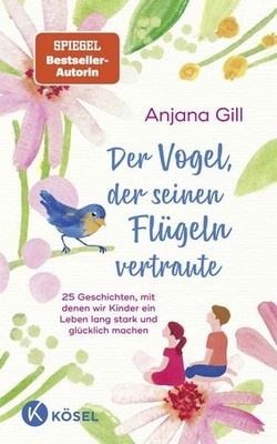 Der Vogel, der seinen Flügeln vertraute 25 Geschichten, mit denen wir Kinder ...