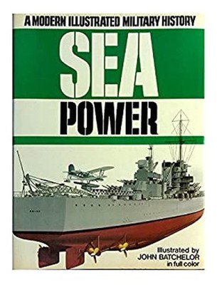 Sea Power: A Modern Illustrated Military History ANTONY PRESTON