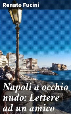 Buch - Renato Fucini - Neapel mit bloßem Auge. Briefe an einen Freund. Neuauflage  
