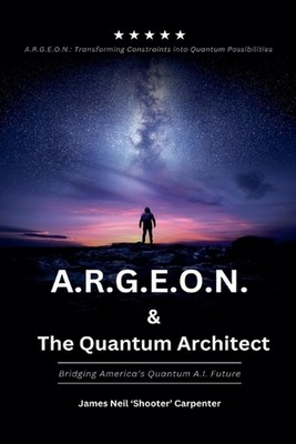 A.R.G.E.O.N. & The Quantum Architect - Bridging America's Quantum A.I. Zukunft von