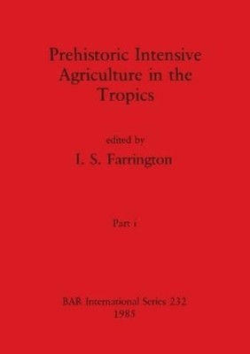 I S Farrington Prehistoric Intensive Agriculture in the Tropics, P (Taschenbuch)