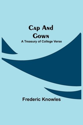 Knowles - Cap and Gown  A Treasury of College Verse - New paperback or - X555z