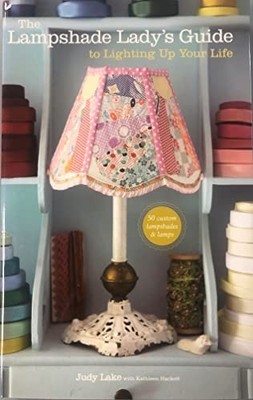 Lampshade Lady's Guide to Lighting Up Your Life,  by Kathleen Hackett 0307452328