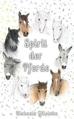 Spirit der Pferde: Eine Bilderreise durch deine Emotionen by Michaela Ghisletta