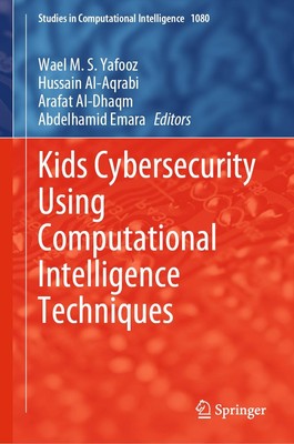 Kids Cybersecurity Using Computational Intelligence Techniques Wael M. S. Yafooz