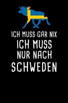 Ich Muss Gar Nix Ich Muss Nur Nach Schweden: Mein Reisetagebuch zum Selberschrei