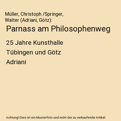 Parnass am Philosophenweg: 25 Jahre Kunsthalle Tübingen und Götz Adriani: 25 J