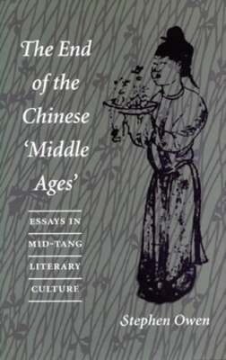 The End of the Chinese 'Middle Ages': Essays in Mid-Tang Literary Culture: Used