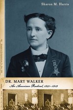 DR. MARY WALKER: AN AMERICAN RADICAL, 1832-1919 By Sharon M Harris - Hardcover