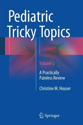 Houser - Pediatric Tricky Topics Volume 2   A Practically Painless Re - X555z