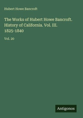 Hubert Howe Bancroft | The Works of Hubert Howe Bancroft. History of...