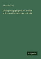 Della Pedagogia Positiva E Della Scienza Dell'educazione In Italia Pietro Sicili